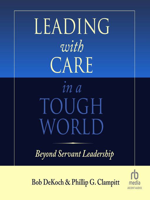 Title details for Leading With Care in a Tough World by Bob DeKoch - Available